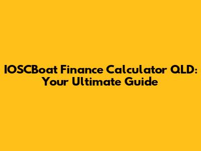 IOSCBoat Finance Calculator QLD: Your Ultimate Guide