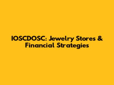 IOSCDOSC: Jewelry Stores & Financial Strategies
