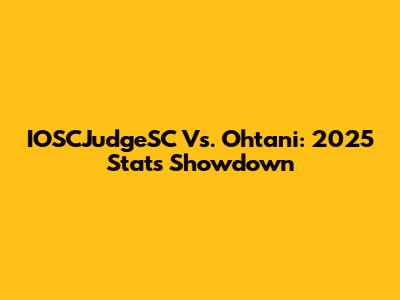 IOSCJudgeSC Vs. Ohtani: 2025 Stats Showdown