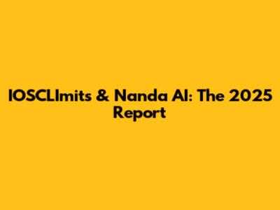 IOSCLImits & Nanda AI: The 2025 Report