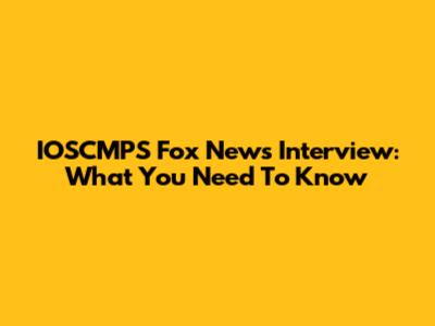 IOSCMPS Fox News Interview: What You Need To Know