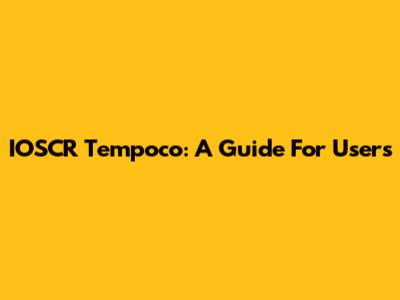 IOSCR Tempoco: A Guide For Users