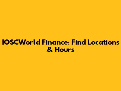 IOSCWorld Finance: Find Locations & Hours