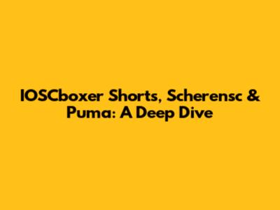 IOSCboxer Shorts, Scherensc & Puma: A Deep Dive