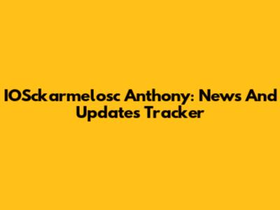 IOSckarmelosc Anthony: News And Updates Tracker