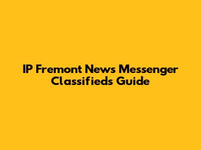 IP Fremont News Messenger Classifieds Guide