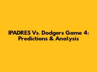 IPADRES Vs. Dodgers Game 4: Predictions & Analysis