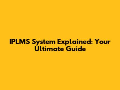 IPLMS System Explained: Your Ultimate Guide