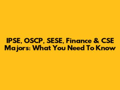 IPSE, OSCP, SESE, Finance & CSE Majors: What You Need To Know