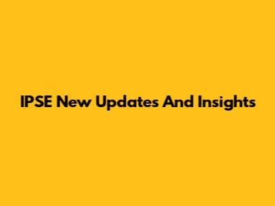 IPSE New Updates And Insights