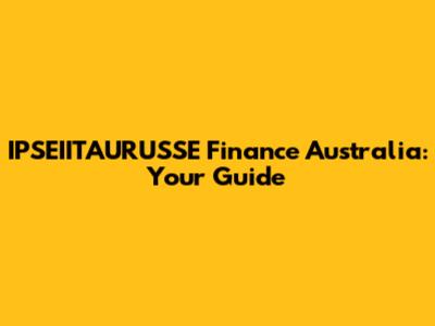 IPSEIITAURUSSE Finance Australia: Your Guide