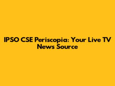IPSO CSE Periscopia: Your Live TV News Source