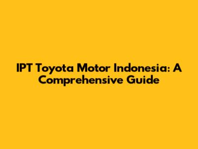 IPT Toyota Motor Indonesia: A Comprehensive Guide