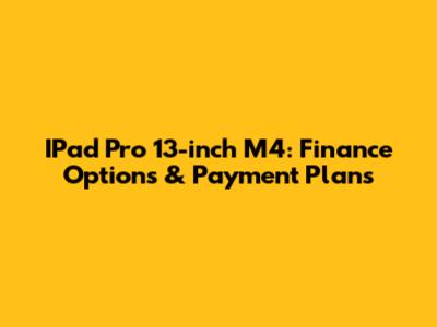 IPad Pro 13-inch M4: Finance Options & Payment Plans