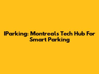 IParking: Montreal's Tech Hub For Smart Parking