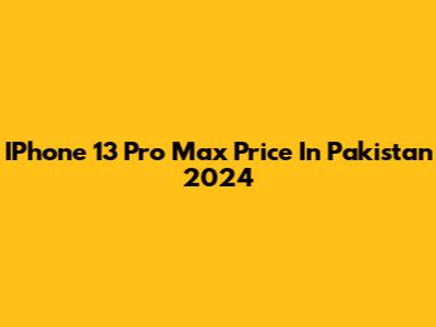 IPhone 13 Pro Max Price In Pakistan 2024
