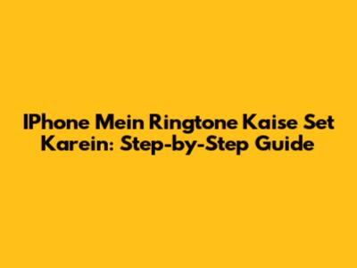 IPhone Mein Ringtone Kaise Set Karein: Step-by-Step Guide