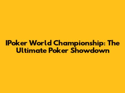 IPoker World Championship: The Ultimate Poker Showdown
