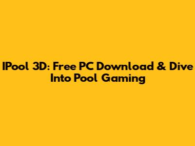 IPool 3D: Free PC Download & Dive Into Pool Gaming