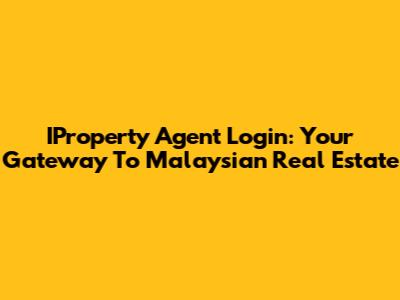 IProperty Agent Login: Your Gateway To Malaysian Real Estate