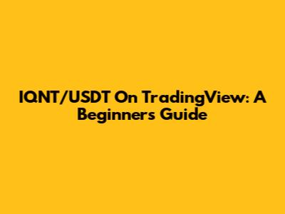 IQNT/USDT On TradingView: A Beginner's Guide