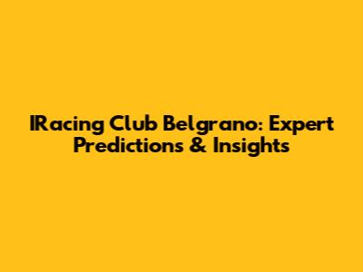 IRacing Club Belgrano: Expert Predictions & Insights