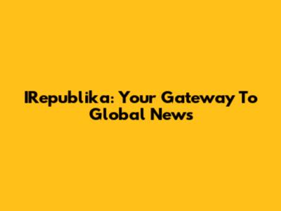 IRepublika: Your Gateway To Global News