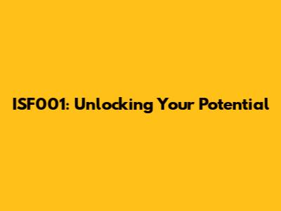 ISF001: Unlocking Your Potential