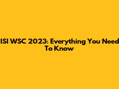 ISI WSC 2023: Everything You Need To Know