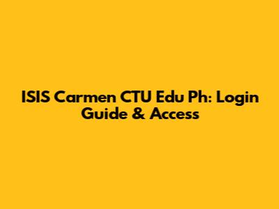 ISIS Carmen CTU Edu Ph: Login Guide & Access