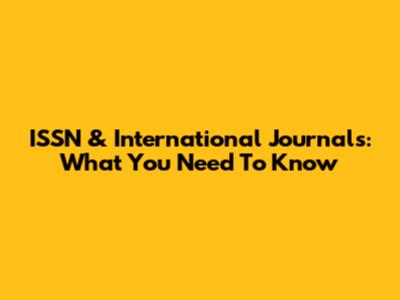 ISSN & International Journals: What You Need To Know