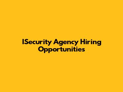 ISecurity Agency Hiring Opportunities