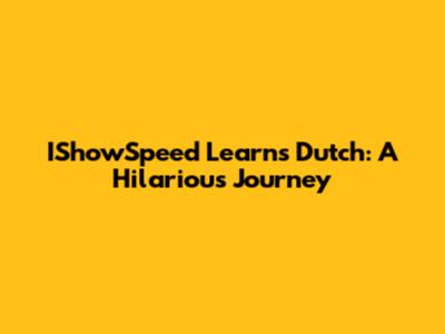 IShowSpeed Learns Dutch: A Hilarious Journey