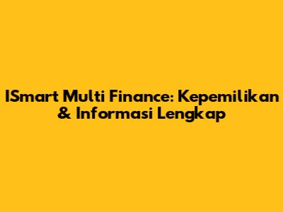 ISmart Multi Finance: Kepemilikan & Informasi Lengkap