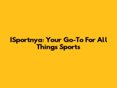 ISportnya: Your Go-To For All Things Sports