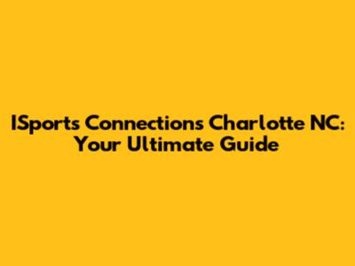 ISports Connections Charlotte NC: Your Ultimate Guide
