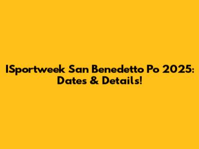 ISportweek San Benedetto Po 2025: Dates & Details!