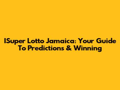 ISuper Lotto Jamaica: Your Guide To Predictions & Winning