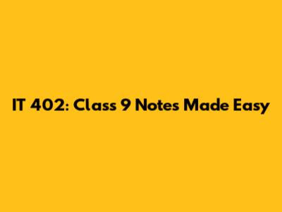 IT 402: Class 9 Notes Made Easy