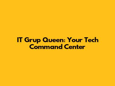 IT Grup Queen: Your Tech Command Center