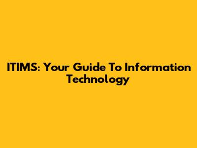ITIMS: Your Guide To Information Technology