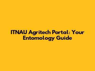 ITNAU Agritech Portal: Your Entomology Guide