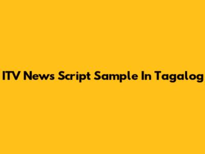 ITV News Script Sample In Tagalog