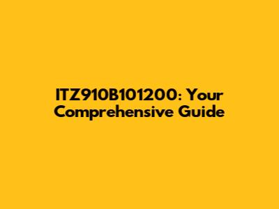 ITZ910B101200: Your Comprehensive Guide