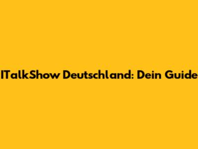 ITalkShow Deutschland: Dein Guide