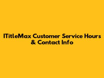 ITitleMax Customer Service Hours & Contact Info