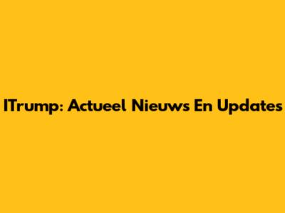 ITrump: Actueel Nieuws En Updates