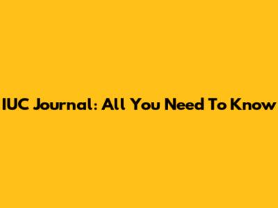 IUC Journal: All You Need To Know