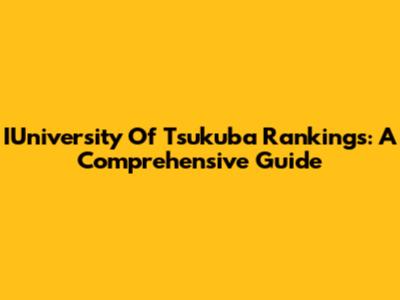 IUniversity Of Tsukuba Rankings: A Comprehensive Guide