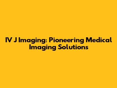 IV J Imaging: Pioneering Medical Imaging Solutions